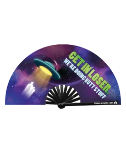 FABULOUS ME "GET IN LOSER. WE'RE DOING BUTT STUFF" FAN (UV GLOW)